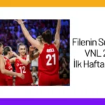 Filenin Sultanları VNL 2024 İlk Hafta Raporu