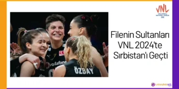 Filenin Sultanları VNL 2024'te Sırbistan'ı Geçti24