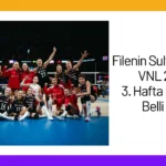 Filenin Sultanları’nın VNL 2024 3. Hafta Kadrosu Belli Oldu