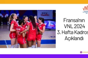 Fransanin VNL 2024 3. Hafta Kadrosu Aciklandi24