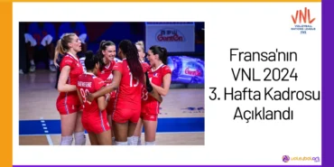 Fransanin VNL 2024 3. Hafta Kadrosu Aciklandi24