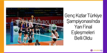 Genç Kızlar Türkiye Şampiyonası'nda Yarı Final Eşleşmeleri Belli Oldu24
