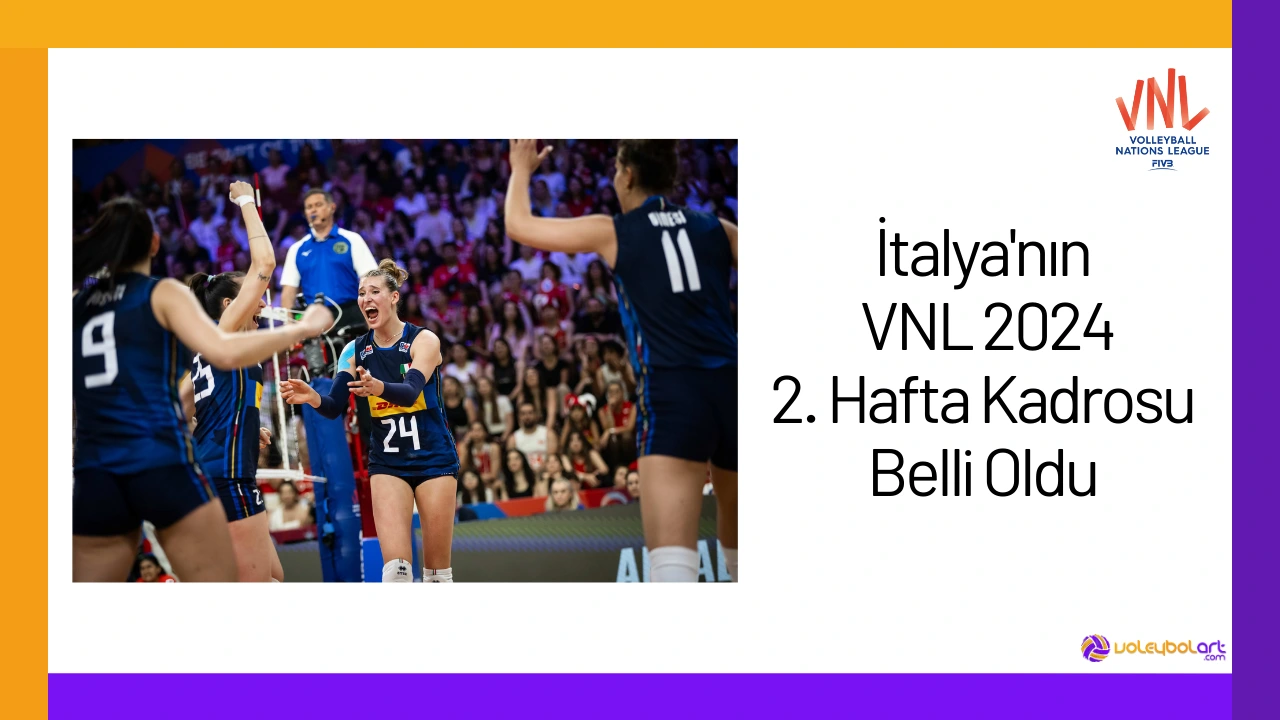 İtalya'nın VNL 2024 2. Hafta Kadrosu Belli Oldu24