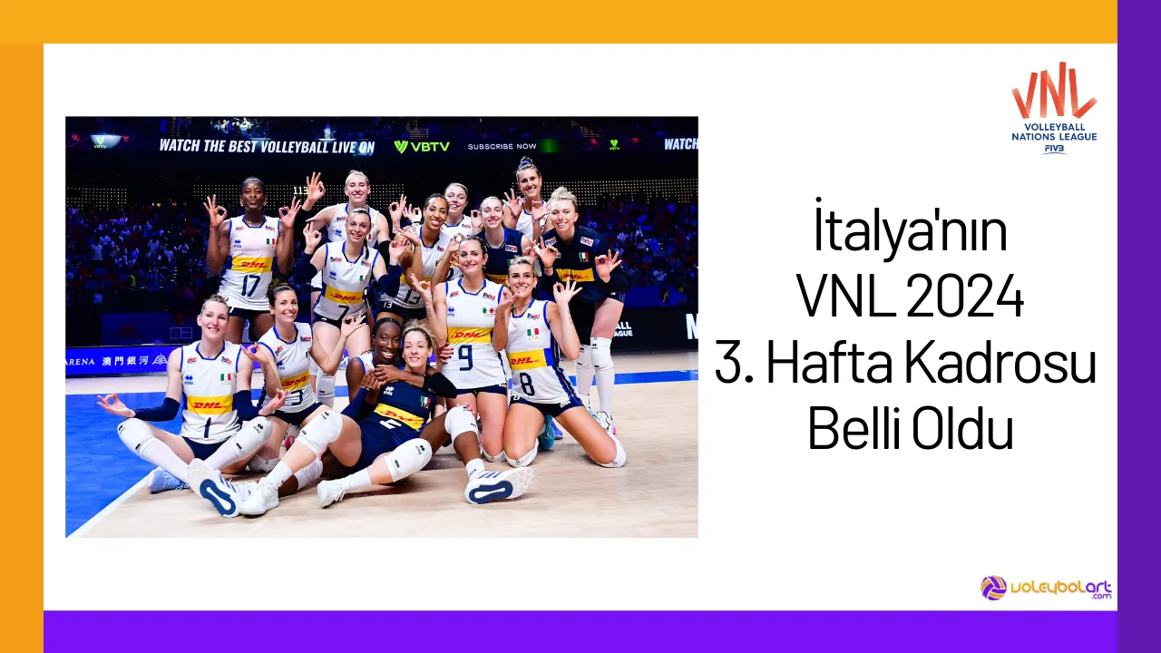 Italyanin VNL 2024 3. Hafta Kadrosu Belli Oldu24