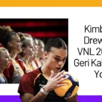 Kimberly Drewniok VNL 2024’ün Geri Kalanında Yok