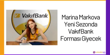 Marina Markova Yeni Sezonda VakıfBank Forması Giyecek24