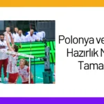 Polonya ve Hollanda Hazırlık Maçlarını Tamamladı