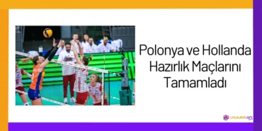 Polonya ve Hollanda Hazırlık Maçlarını Tamamladı24