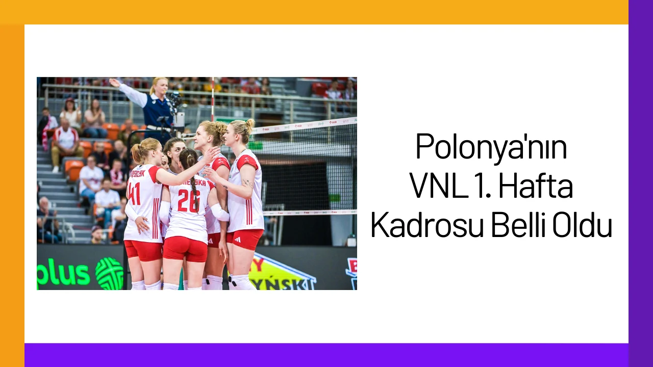 Polonya'nın VNL 1. Hafta Kadrosu Belli Oldu2