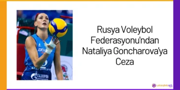 Rusya Voleybol Federasyonu'ndan Nataliya Goncharova'ya Ceza24