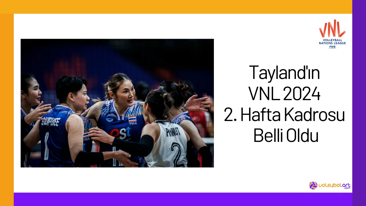 Tayland'ın VNL 2024 2. Hafta Kadrosu Belli Oldu24