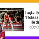 Tuğba Şenoğlu: “Melissa Vargas ile daha güçlüyüz.”