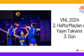 VNL 2024 2. Hafta Maçları ve Yayın Takvimi 3. Gün24