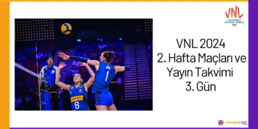 VNL 2024 2. Hafta Maçları ve Yayın Takvimi 3. Gün24