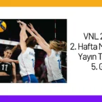 VNL 2024 2. Hafta Maçları ve Yayın Takvimi 5. Gün