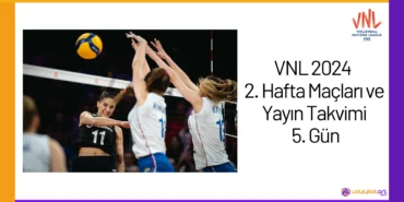 VNL 2024 2. Hafta Maçları ve Yayın Takvimi 5. Gün24