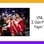 VNL 2024 3. Gün Maçları ve Yayın Takvimi
