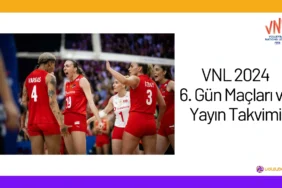 VNL 2024 6. Gün Maçları ve Yayın Takvimi24
