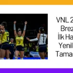 VNL 2024: Brezilya İlk Haftayı Yenilgisiz Tamamladı