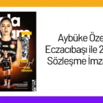 Aybüke Özel, Eczacıbaşı ile 2 Yıllık Sözleşme İmzaladı