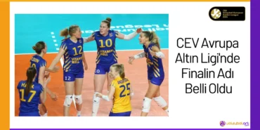 CEV Avrupa Altın Ligi'nde Finalin Adı Belli Oldu24