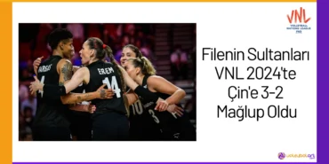 Filenin Sultanları VNL 2024'te Çin'e 3-2 Mağlup Oldu24