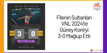 Filenin Sultanları VNL 2024'te Güney Kore'yi 3-0 Mağlup Etti24