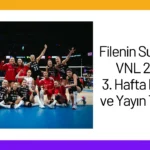 Filenin Sultanları VNL 2024 3. Hafta Maçları ve Yayın Takvimi