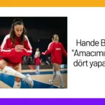 Hande Baladın: “Amacımız dörtte dört yapabilmek”