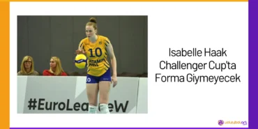 Isabelle Haak Challenger Cup'ta Forma Giymeyecek24