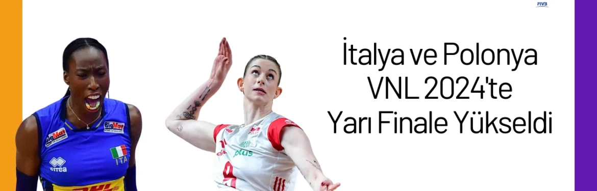 İtalya ve Polonya VNL 2024'te Yarı Finale Yükseldi24