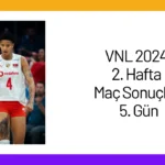 VNL 2024 2. Hafta Maç Sonuçları 5. Gün