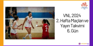 VNL 2024 2. Hafta Maçları ve Yayın Takvimi 6. Gün24