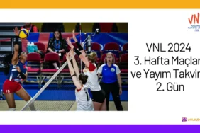 VNL 2024 3. Hafta Maçları ve Yayım Takvimi 2. Gün24