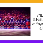 VNL 2024 3. Hafta Maçları ve Yayın Takvimi 3. Gün