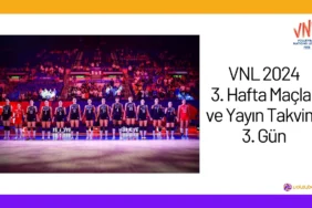 VNL 2024 3. Hafta Maclari ve Yayin Takvimi 3. Gun24