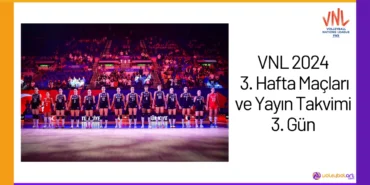 VNL 2024 3. Hafta Maclari ve Yayin Takvimi 3. Gun24
