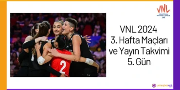VNL 2024 3. Hafta Maçları ve Yayın Takvimi 5. Gün24