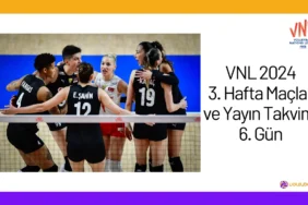 VNL 2024 3. Hafta Maçları ve Yayın Takvimi 6. Gün24