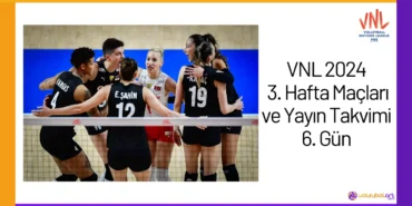VNL 2024 3. Hafta Maçları ve Yayın Takvimi 6. Gün24