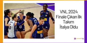 VNL 2024 Finale Çıkan İlk Takım İtalya Oldu