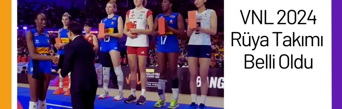 VNL 2024 Rüya Takımı Belli Oldu