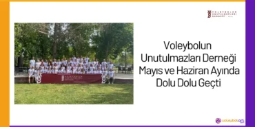 Voleybolun Unutulmazları Derneği Mayıs ve Haziran Ayında Dolu Dolu Geçti24