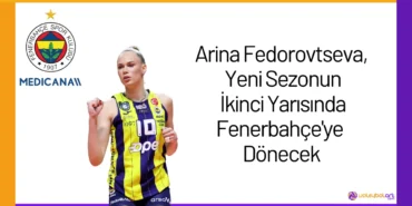 Arina Fedorovtseva, Yeni Sezonun İkinci Yarısında Fenerbahçe'ye Dönecek24