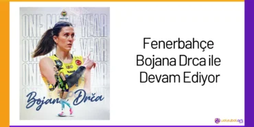 Fenerbahçe Bojana Drca ile Devam Ediyor24