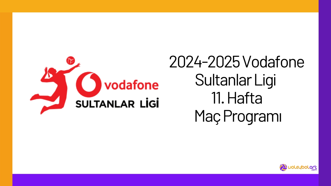 20242025 Vodafone Sultanlar Ligi 11. Hafta Maç Programı