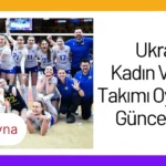 Ukrayna Kadın Voleybol Takımı Oyuncuları Güncel Kadro