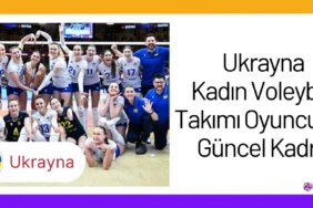 Ukrayna Kadın Voleybol Takımı Oyuncuları Güncel Kadro