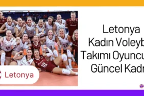 Letonya Kadın Voleybol Takımı Oyuncuları Güncel Kadro