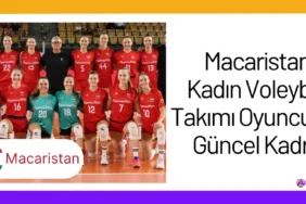 Macaristan Kadın Voleybol Takımı Oyuncuları Güncel Kadro